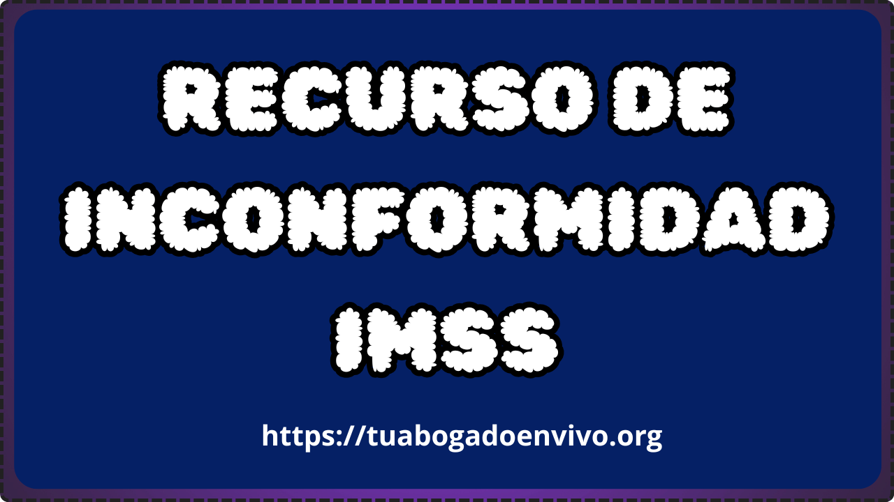ejemplo de recurso de inconformidad imss