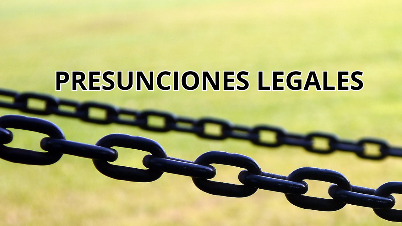 Prueba presuncional y presunciones legales