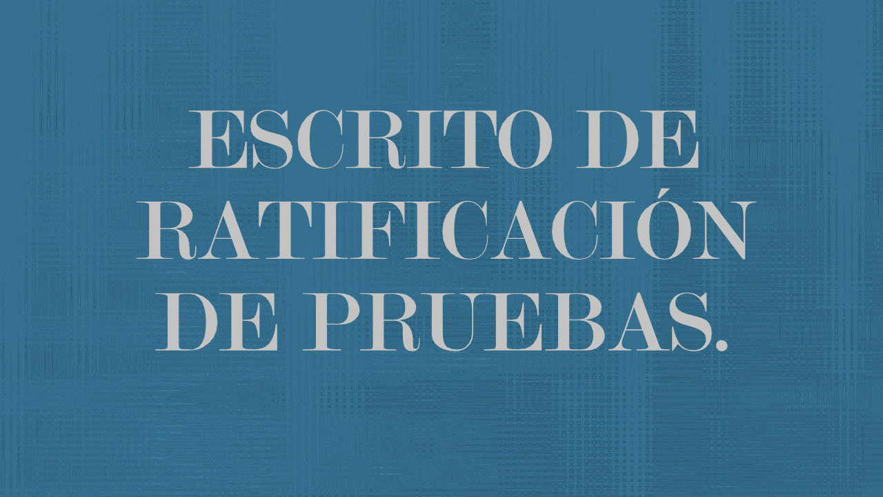 Escrito de ratificación de pruebas